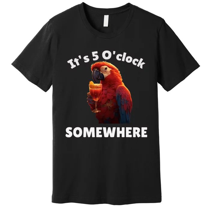 Its 5 Oclock Somewhere! Funny Parrot Premium T-Shirt