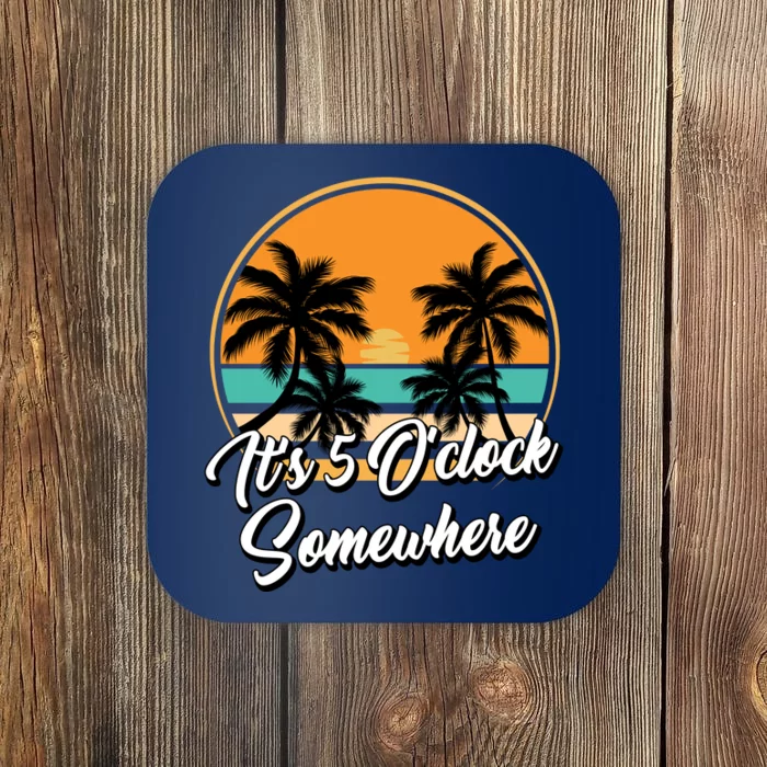 Its 5 O Clock Somewhere Funny Vacation Coaster