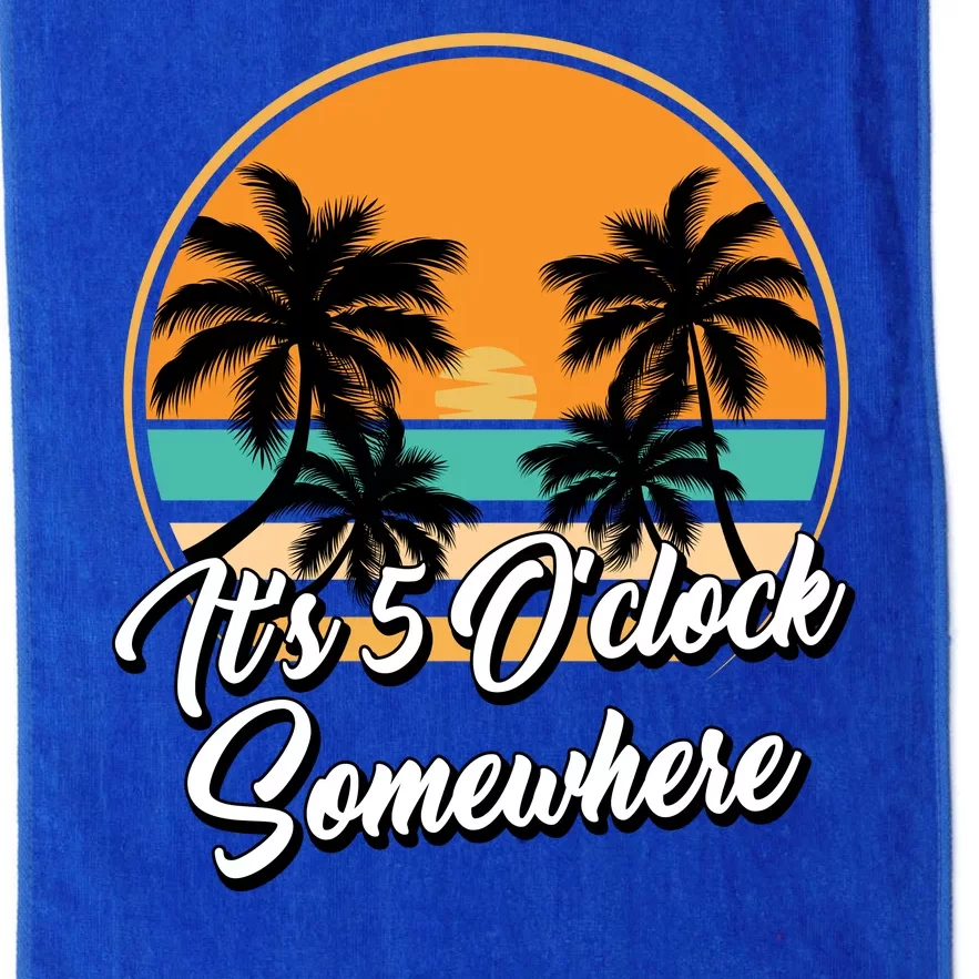 Its 5 O Clock Somewhere Funny Vacation Platinum Collection Golf Towel