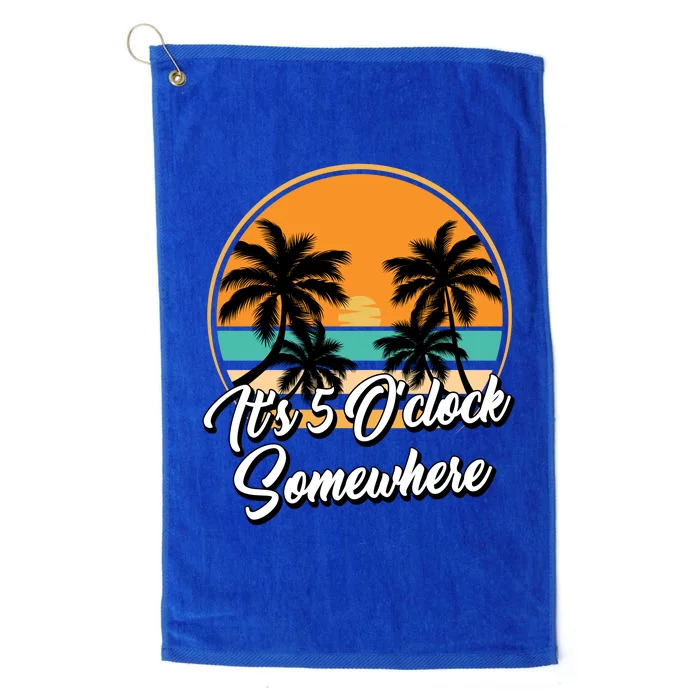 Its 5 O Clock Somewhere Funny Vacation Platinum Collection Golf Towel