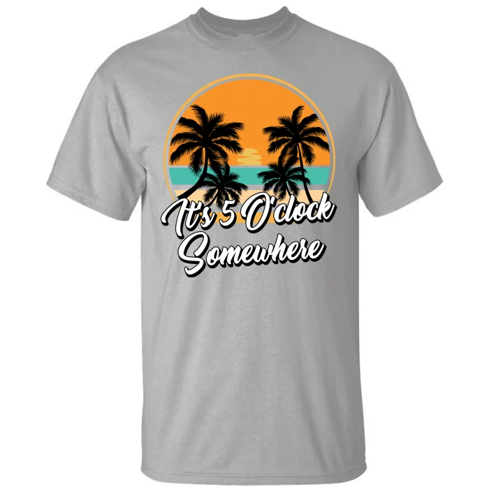 Its 5 O Clock Somewhere Funny Vacation Tall T-Shirt