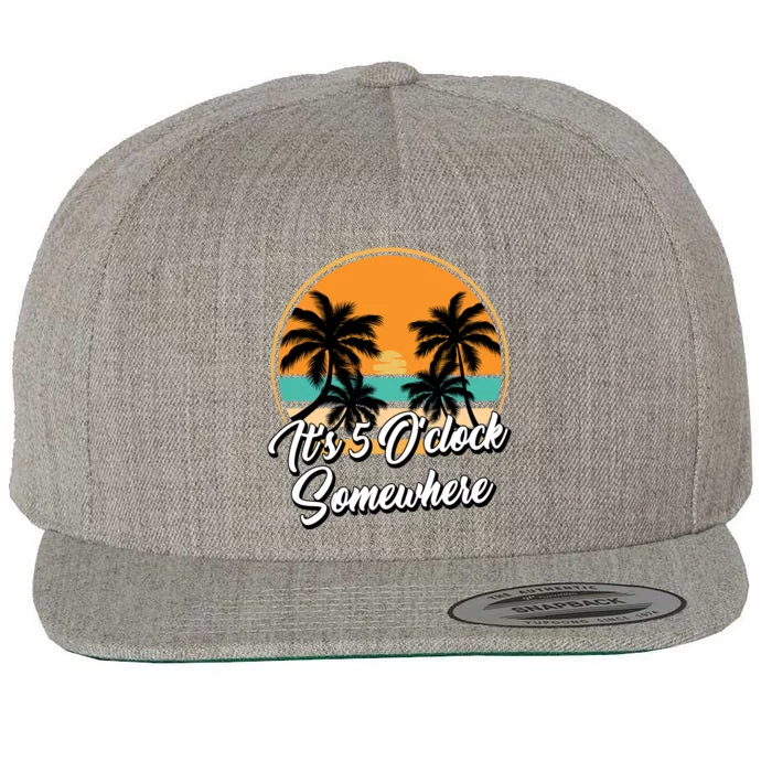 Its 5 O Clock Somewhere Funny Vacation Wool Snapback Cap