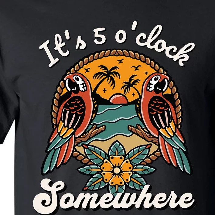 ItS 5 O’Clock Somewhere Parrot Summer Beach Sunset Drinking Tall T-Shirt