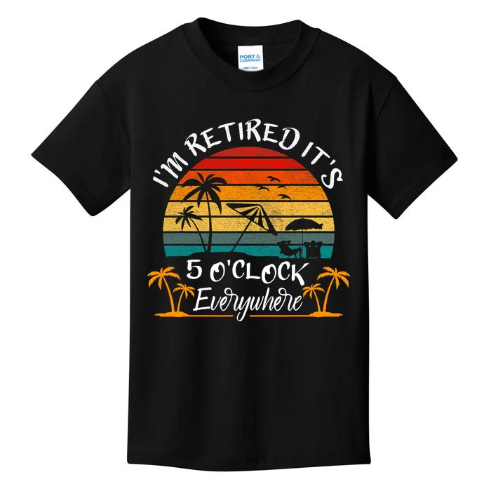 Its 5 OClock Everywhere Im Retired Summer Retirement Kids T-Shirt