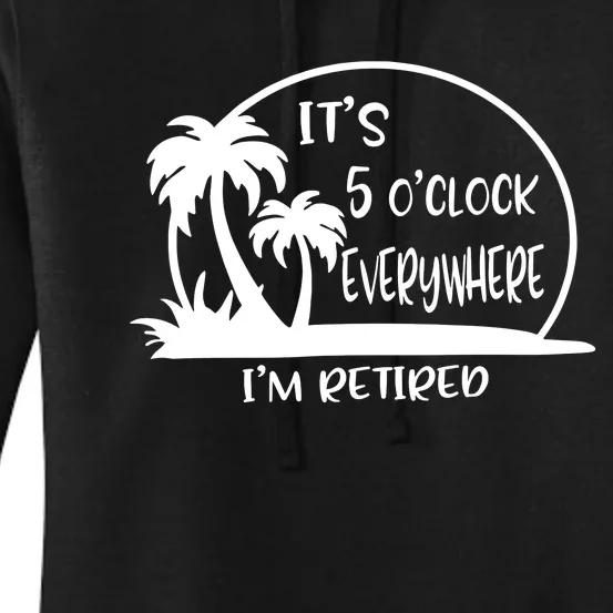 ItS 5 OClock Everywhere IM Retired Women's Pullover Hoodie