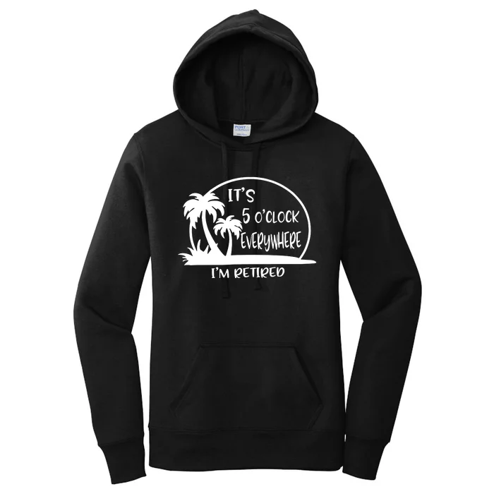 ItS 5 OClock Everywhere IM Retired Women's Pullover Hoodie