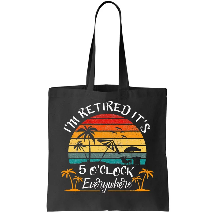 ItS 5 OClock Everywhere IM Retired Summer Retirement Tote Bag