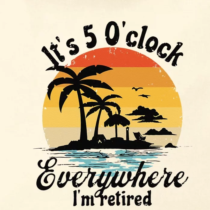 It's 5 o'clock everywhere I'm Retired Retirement Party Gift Zip Tote Bag