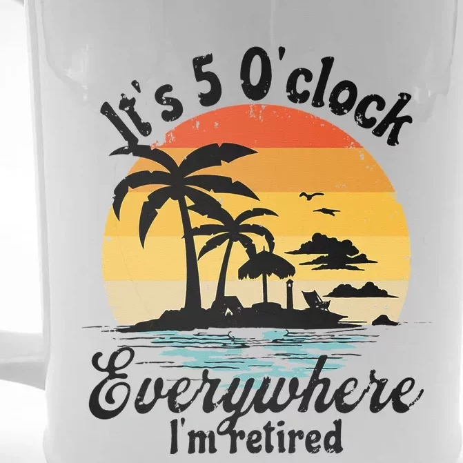 It's 5 o'clock everywhere I'm Retired Retirement Party Gift Front & Back Beer Stein