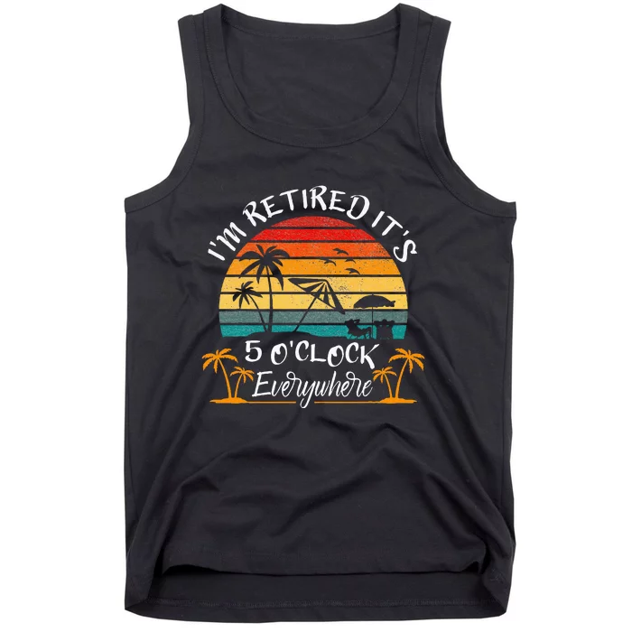 ItS 5 OClock Everywhere IM Retired Summer Retirement Tank Top