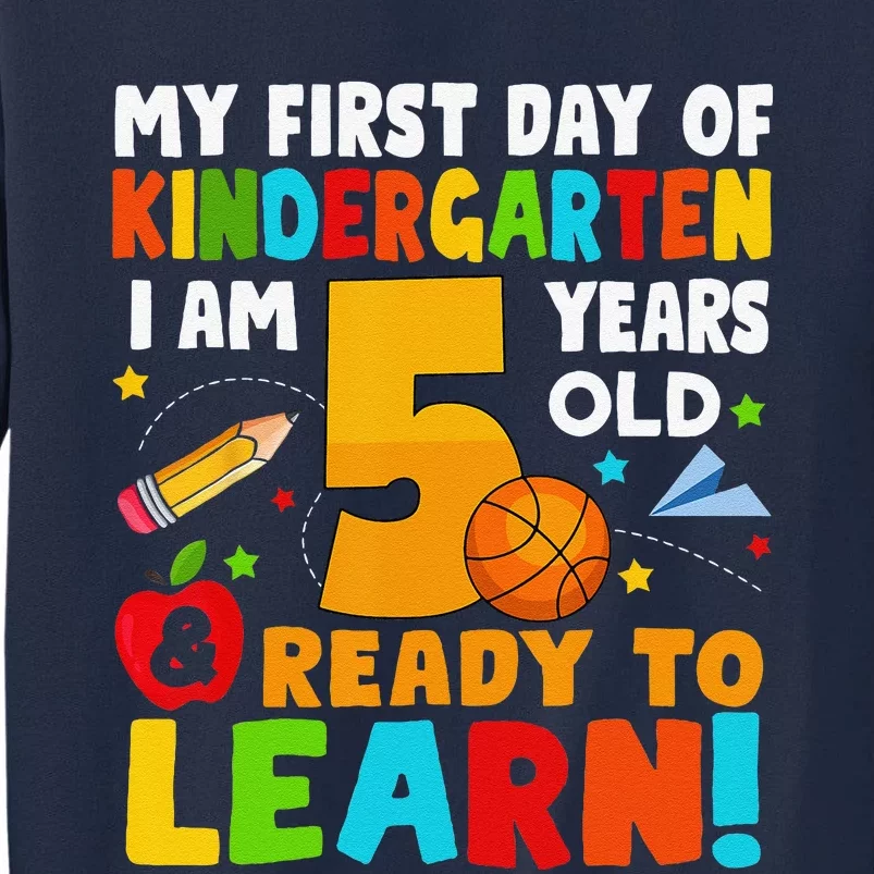 Im 5 Ready To Learn My First Day Of School Kindergarten Tall Sweatshirt