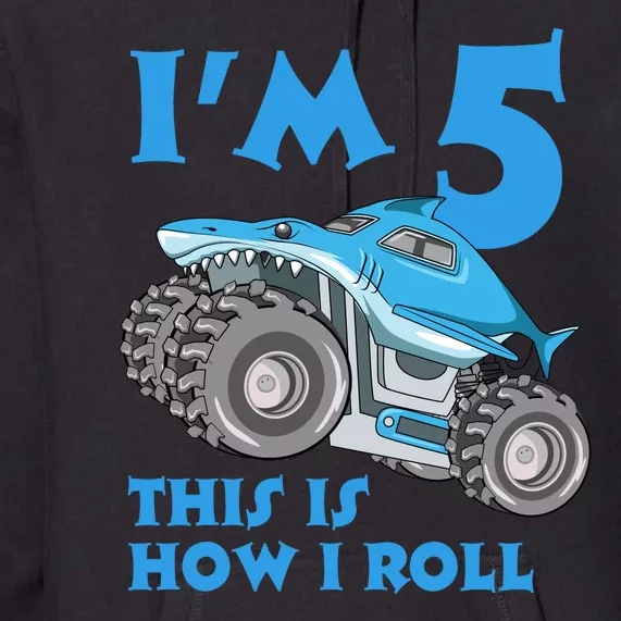 I'm 5 This Is How I Roll Shark Monster Truck 5th Birthday Premium Hoodie