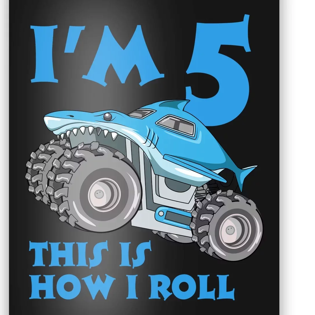 I'm 5 This Is How I Roll Shark Monster Truck 5th Birthday Poster