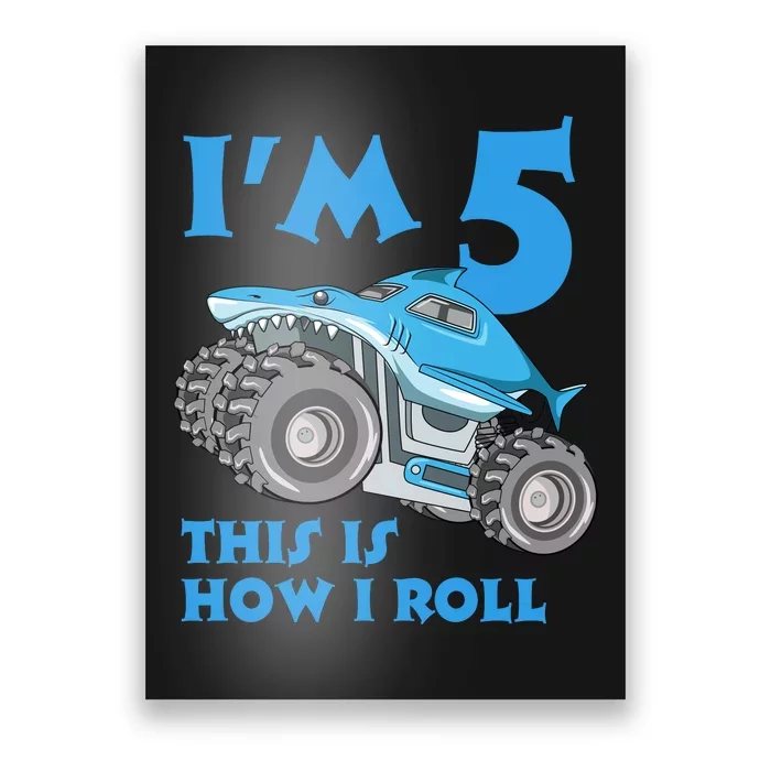 I'm 5 This Is How I Roll Shark Monster Truck 5th Birthday Poster