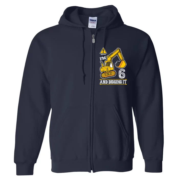 IM 6 And Digging It 6th Birthday Boy Construction Full Zip Hoodie