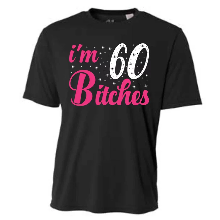 I'm 60 Bitches Wo 60th Birthday 60 Years Old Birthday Long Sleeve Cooling Performance Crew T-Shirt