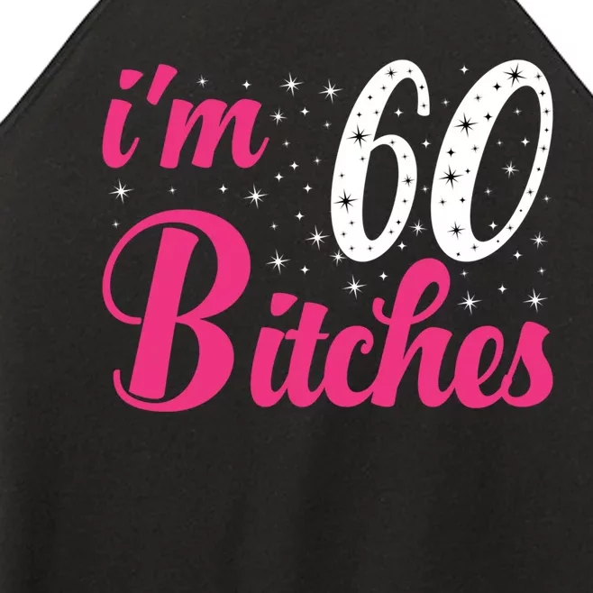 I'm 60 Bitches Wo 60th Birthday 60 Years Old Birthday Long Sleeve Women’s Perfect Tri Rocker Tank