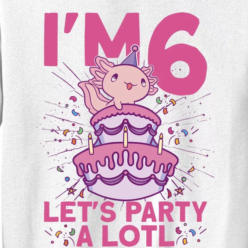 I'm 6 Bday Axolotl Party Cute 6th Birthday Axolotl Sweatshirt