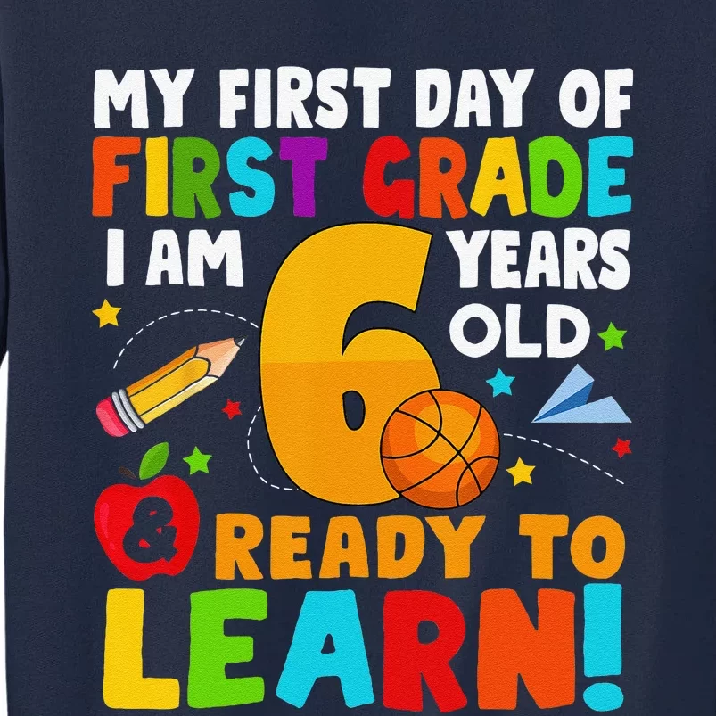 Im 6 Ready To Learn My Back To School First 1st Grade Tall Sweatshirt