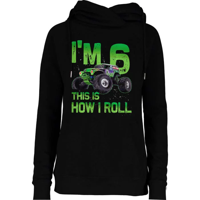 IM 6 This Is How I Roll Monster Truck 6th Birthday Womens Funnel Neck Pullover Hood