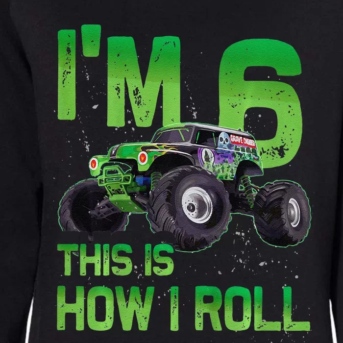 IM 6 This Is How I Roll Monster Truck 6th Birthday Womens California Wash Sweatshirt