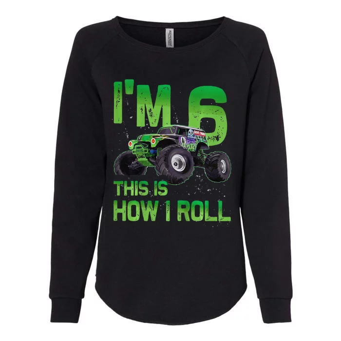 IM 6 This Is How I Roll Monster Truck 6th Birthday Womens California Wash Sweatshirt