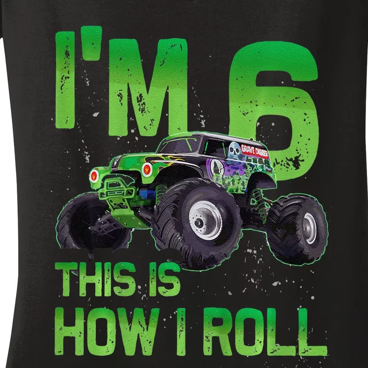 IM 6 This Is How I Roll Monster Truck 6th Birthday Women's V-Neck T-Shirt