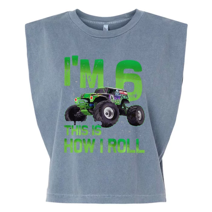 IM 6 This Is How I Roll Monster Truck 6th Birthday Garment-Dyed Women's Muscle Tee