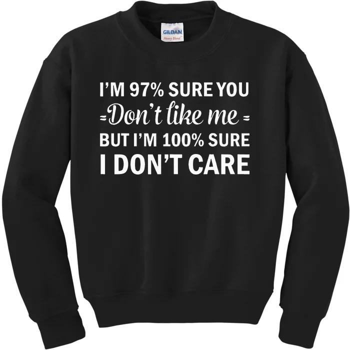 Im 97 Sure You Dont Like Me Im 100 Sure I Dont Care Kids Sweatshirt