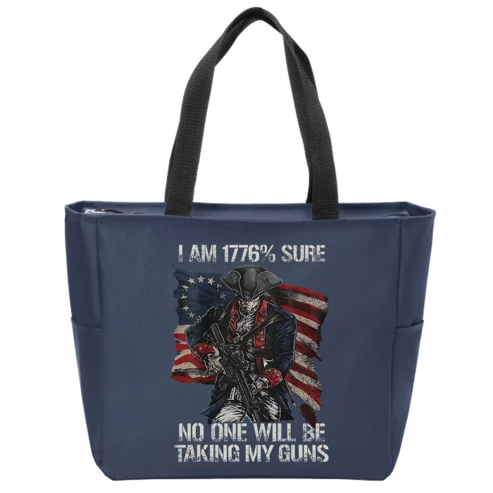 I Am 1776 % Sure No One Will Be Taking My Guns Zip Tote Bag