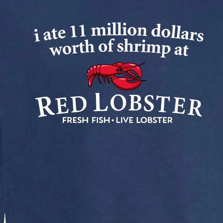 I Ate 11 Million Dollars Worth Of Shrimp From Red Lobster Garment-Dyed Sweatshirt