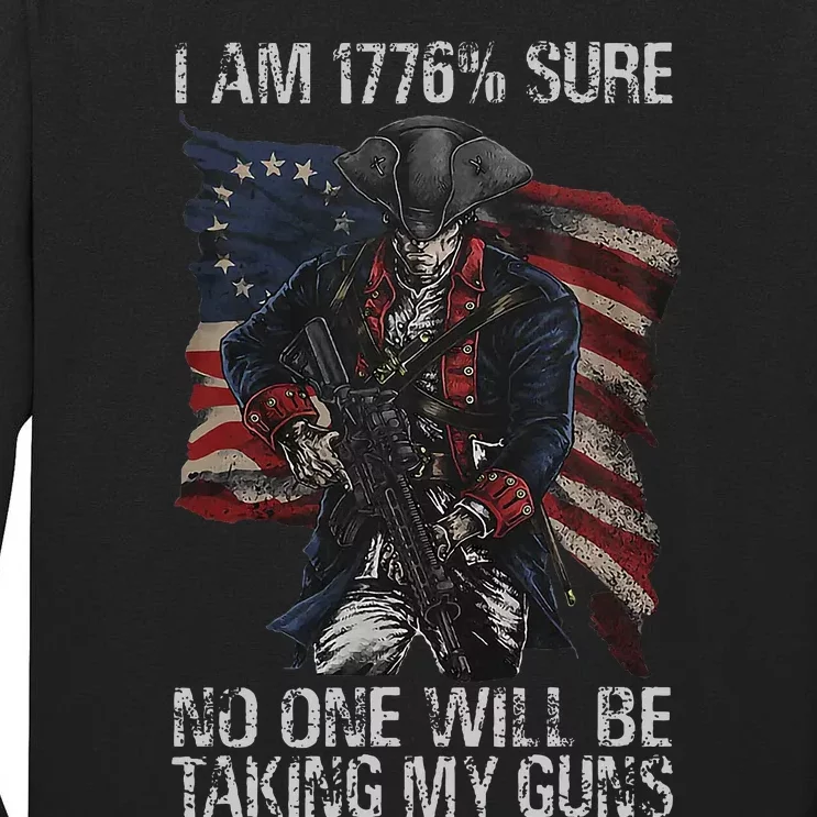 I Am 1776 Sure No One Will Be Taking My Guns Tall Long Sleeve T-Shirt