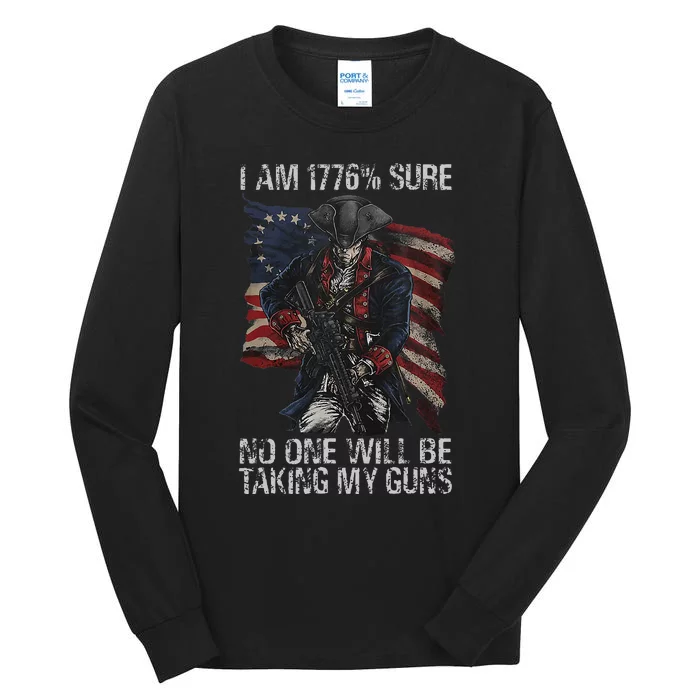 I Am 1776 Sure No One Will Be Taking My Guns Tall Long Sleeve T-Shirt