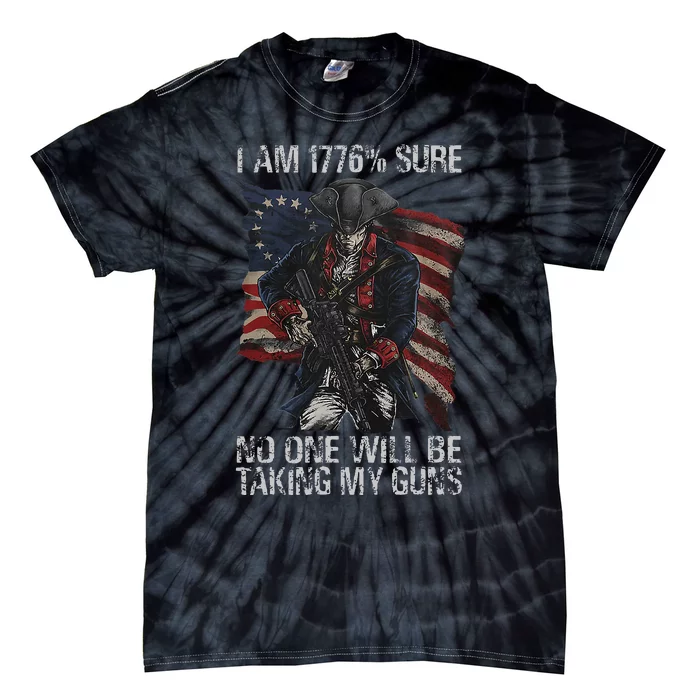 I Am 1776 Sure No One Will Be Taking My Guns Tie-Dye T-Shirt