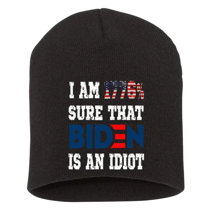 I Am 1776 % Sure That Biden Is An Idiot Short Acrylic Beanie