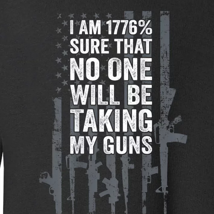 I Am 1776 Sure No One Is Taking My Guns Pro Gun Flag Toddler Sweatshirt