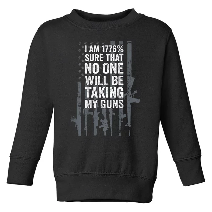 I Am 1776 Sure No One Is Taking My Guns Pro Gun Flag Toddler Sweatshirt