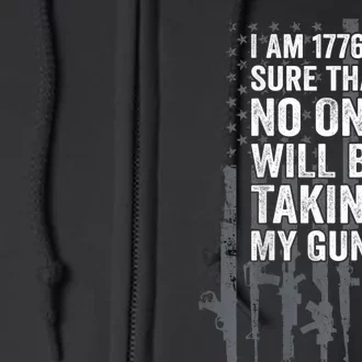 I Am 1776 Sure No One Is Taking My Guns Pro Gun Flag Full Zip Hoodie