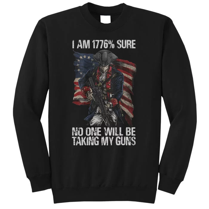 I Am 1776 % Sure No One Will Be Taking My Guns Sweatshirt