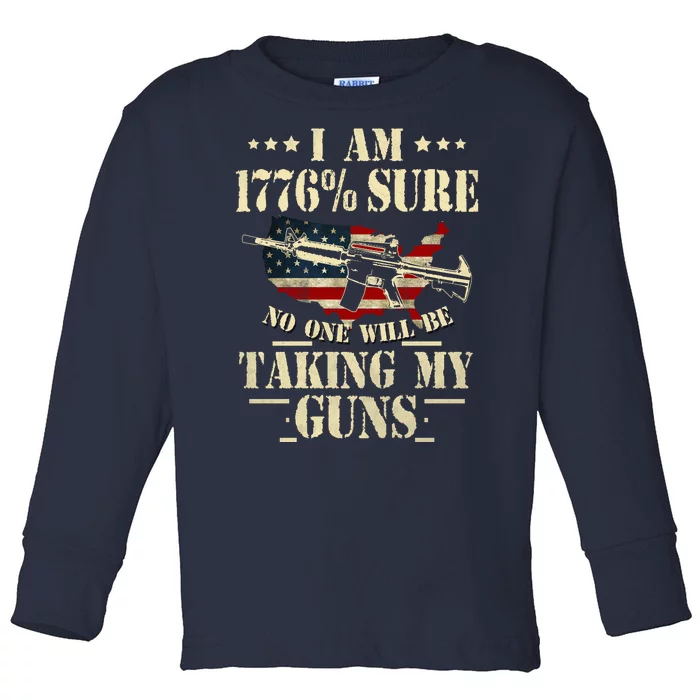 I Am 1776 % Sure No One Will Be Taking My Guns Patriotic Gun Rights USA Freedom Toddler Long Sleeve Shirt