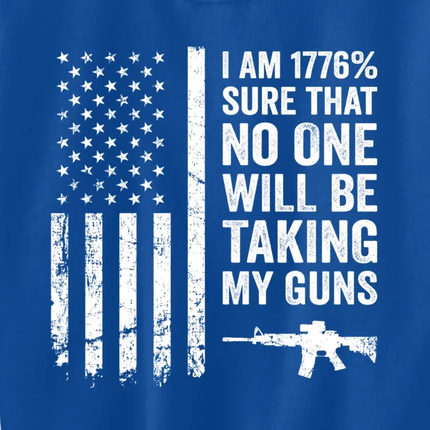 I Am 1776 Sure No One Is Taking My Guns Funny Gift Pro Gun Usa Flag Gift Kids Sweatshirt