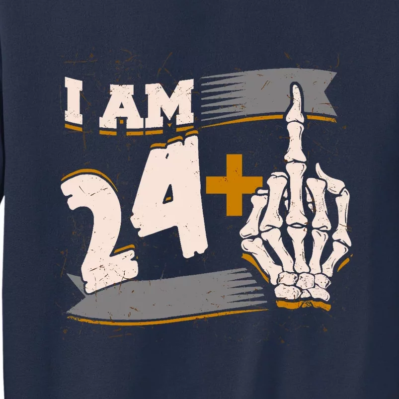 I Am 24 Plus Middle Finger Skeleton Bone Funny 25th Birthday Sweatshirt