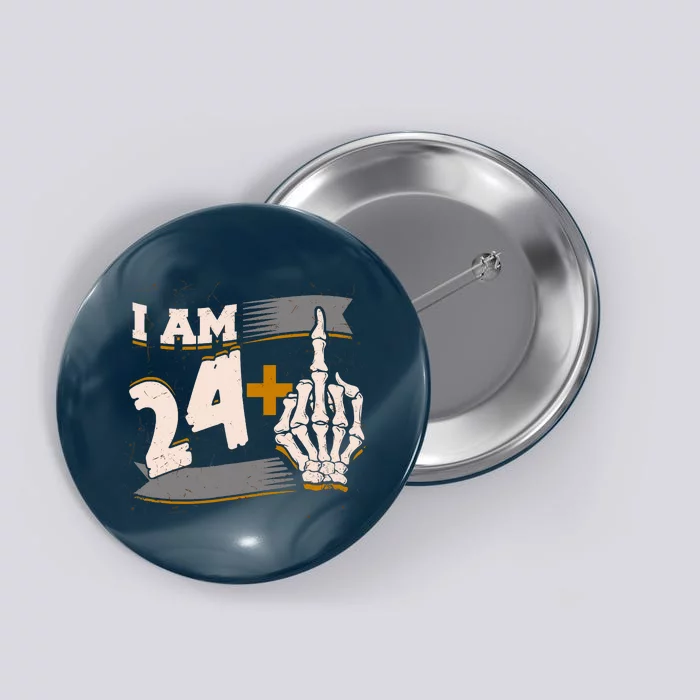 I Am 24 Plus Middle Finger Skeleton Bone Funny 25th Birthday Button