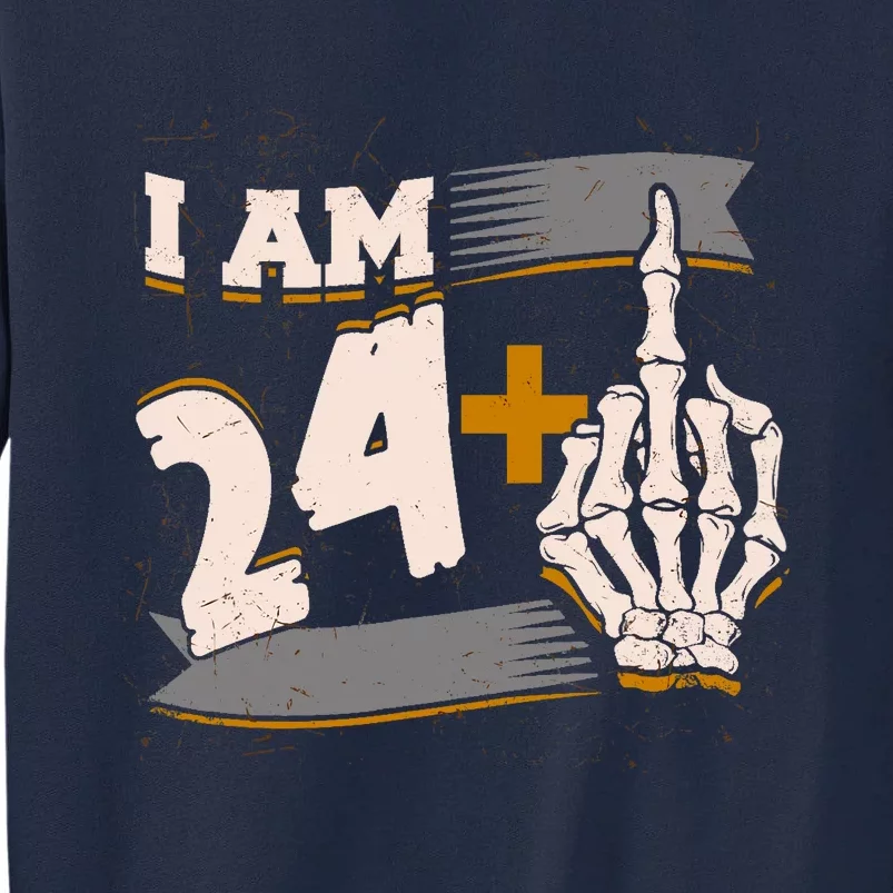 I Am 24 Plus Middle Finger Skeleton Bone Funny 25th Birthday Tall Sweatshirt