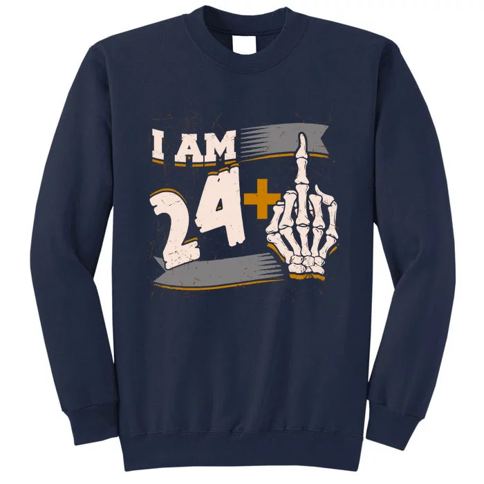 I Am 24 Plus Middle Finger Skeleton Bone Funny 25th Birthday Tall Sweatshirt