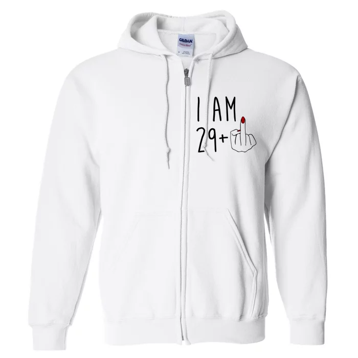 I Am 29 Plus Middle Finger Funny 30th Birthday Full Zip Hoodie