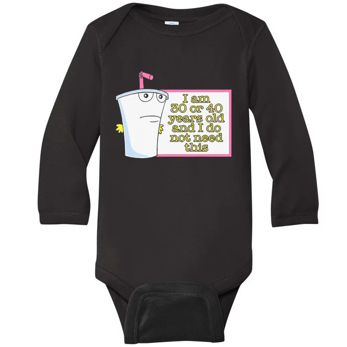 I Am 30 Or 40 Years Old And I Do Not Need This Baby Long Sleeve Bodysuit