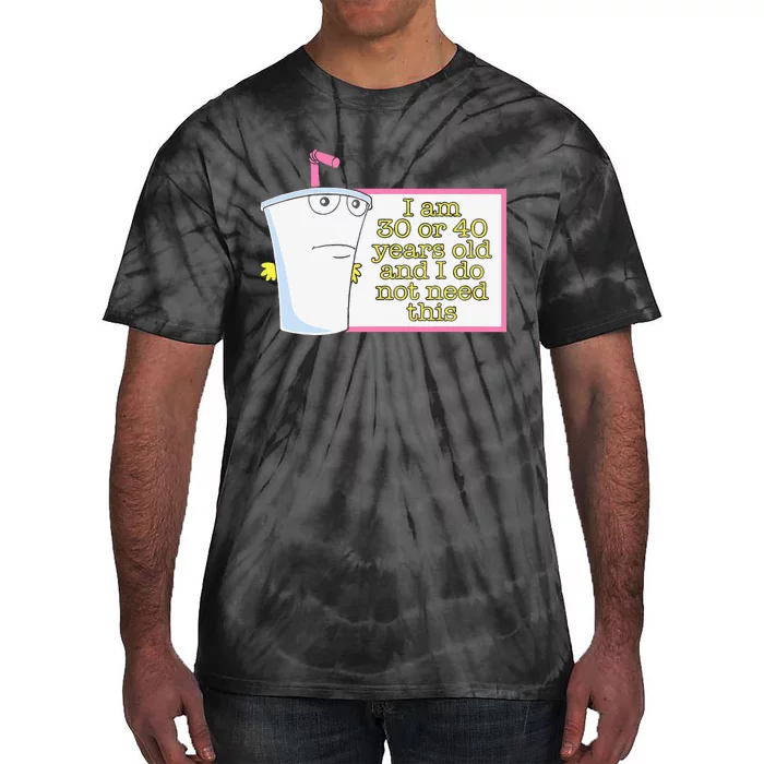 I Am 30 Or 40 Years Old And I Do Not Need This Tie-Dye T-Shirt