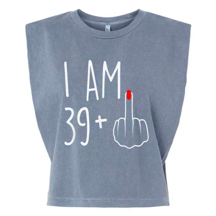 I Am 39 Plus 1 Middle Finger For A 40th Birthday Garment-Dyed Women's Muscle Tee