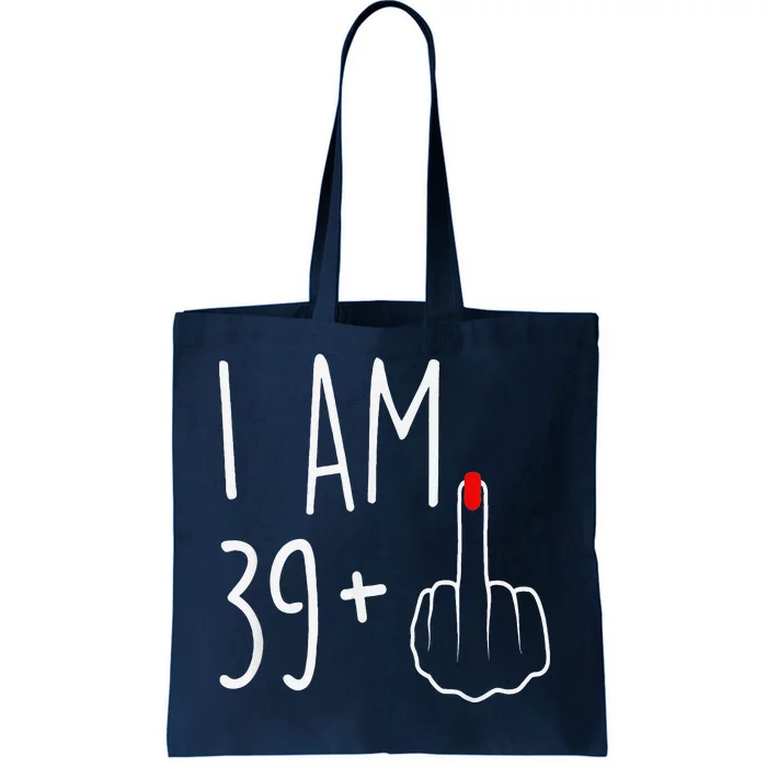 I Am 39 Plus 1 Middle Finger For A 40th Birthday Tote Bag